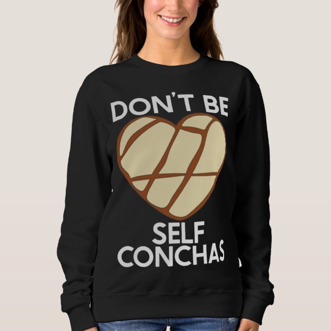 Sweatshirt Don t Be Self Conchas Pan Dulce Latina Mexican Muj (Devant)