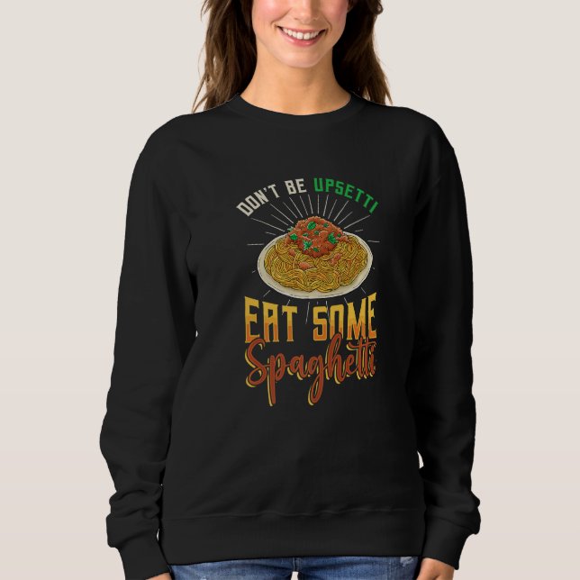 Sweatshirt Don´t Be Upsetti Eat Some Spaghetti Italian Spaghe (Devant)