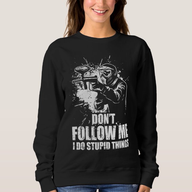 Sweatshirt Don t Follow Me I Do Stupid Things Paintball Game  (Devant)