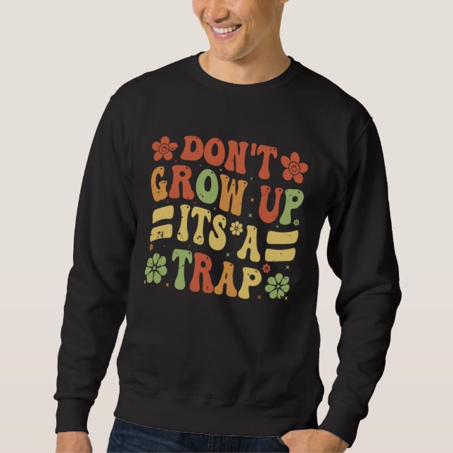 Sweatshirt Don t Grow Up  It s A Trap   Saying Quote Meme  9 (Devant)