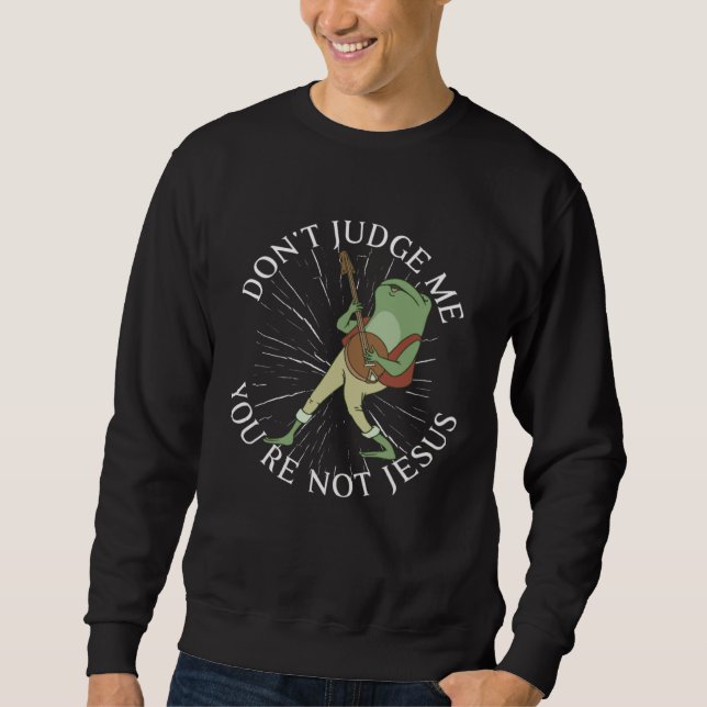 Sweatshirt Don t Judge me You re not Jesus sassy statement (Devant)