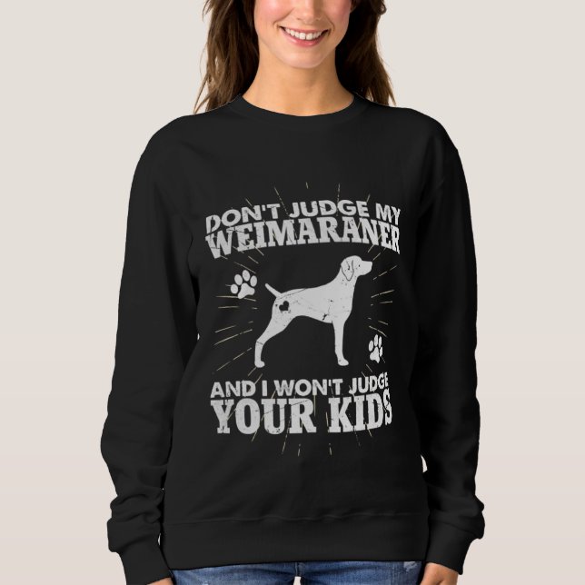 Sweatshirt Don t Judge My Weimaraner I Won t Judge Your Kids  (Devant)