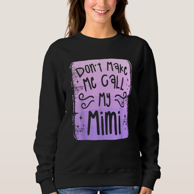 Sweatshirt Don t Make Me Call My Mimi Grandchild Grandchildre (Devant)