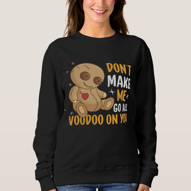 Sweatshirt Don`t Make Me Go All Voodoo On You I Voodoo Doll (Devant)