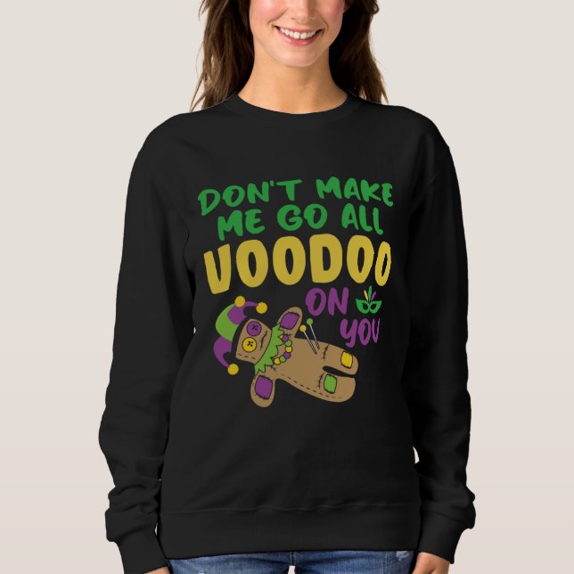 Sweatshirt Don t make Me Go All Voodoo On You  Mardi Gras (Devant)