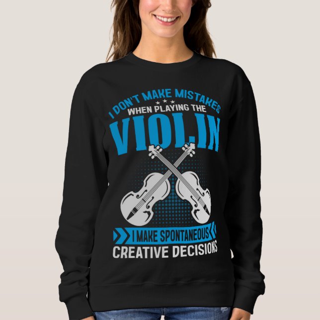 Sweatshirt Don t Make Mistakes Playing Violin Creative Decisi (Devant)