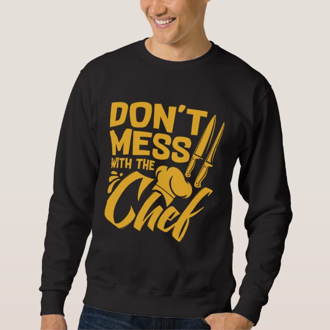 Sweatshirt Don t Mess With The Chef  Cook For Men Women Food  (Devant)