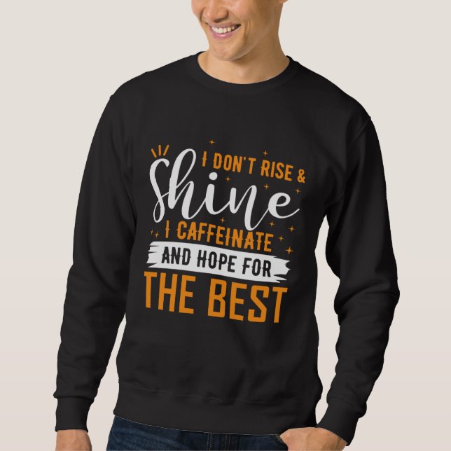 Sweatshirt Don t Rise And Shine I Caffeinate And Hope For The (Devant)