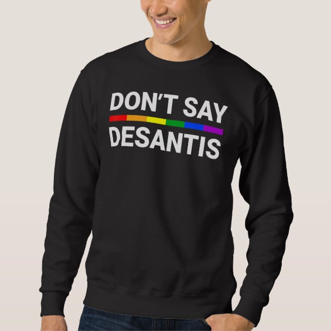 Sweatshirt Don t Say DeSantis Florida Say Gay LGBTQ Pride Ant (Devant)