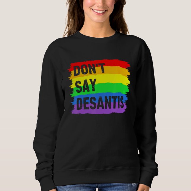 Sweatshirt Don t Say DeSantis Florida Say Gay LGBTQ Pride Ant (Devant)