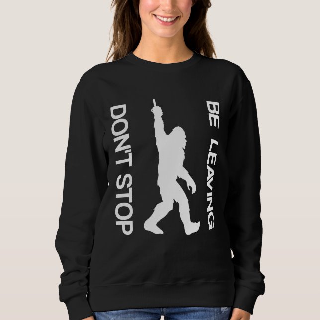 Sweatshirt Don t Stop Be Leaving  Sasquatch (Devant)