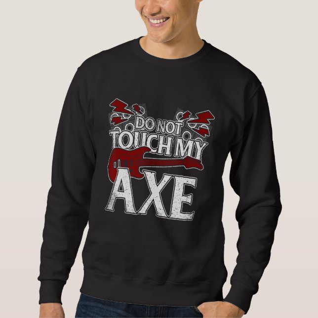Sweatshirt Don t Touch My Axe Guitar (Devant)