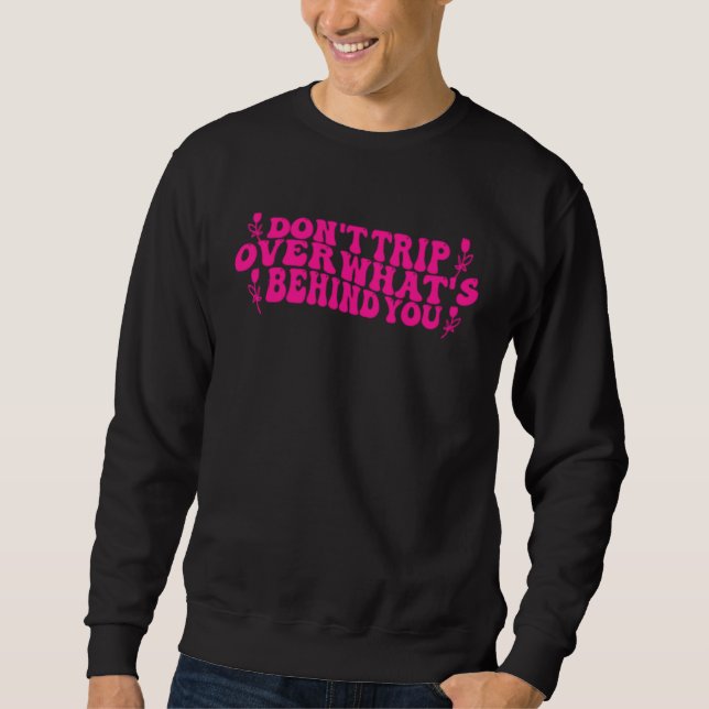 Sweatshirt Don t Trip Over What s Behind You Growth Self Love (Devant)