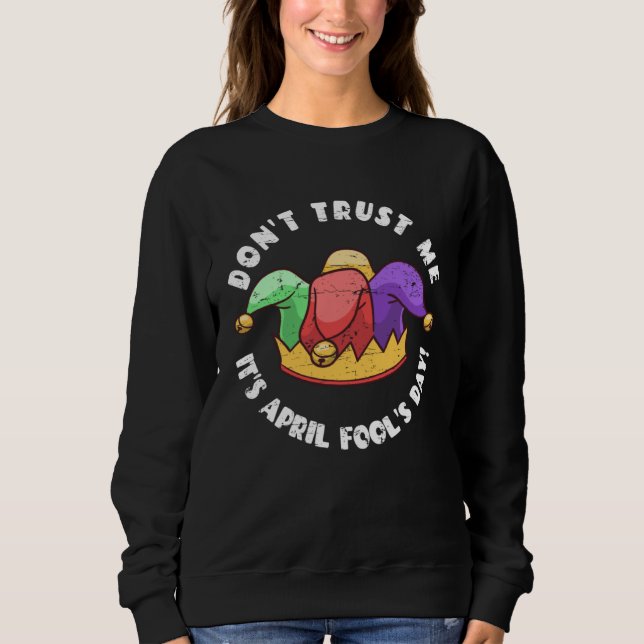 Sweatshirt Don t Trust Me It s April Fool s Day (Devant)