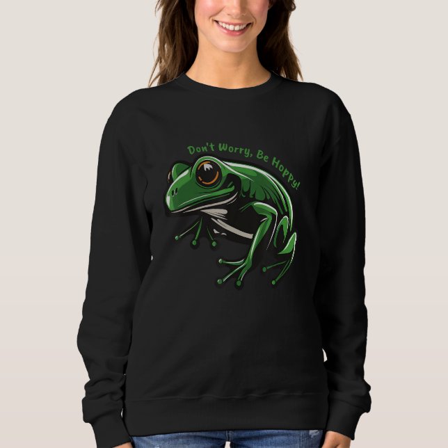 Sweatshirt Don t worry be hoppy frog design (Devant)