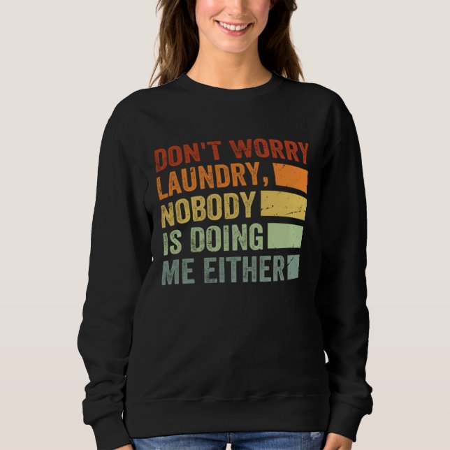 Sweatshirt Don t Worry Laundry  Nobody Is Doing Me Either  1 (Devant)