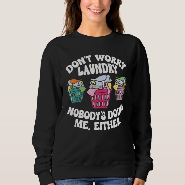 Sweatshirt Don t Worry Laundry Nobody s Doing Me Either (Devant)