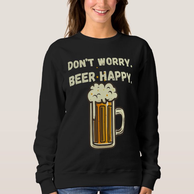 Sweatshirt Don Worry Beer Happy Funny Jour de la Saint Patric (Devant)