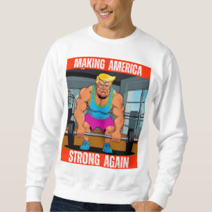 SWEATSHIRT DONALD TRUMP - RENDRE L'AMÉRIQUE FORTE