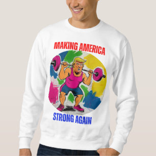 SWEATSHIRT DONALD TRUMP - RENDRE L'AMÉRIQUE FORTE