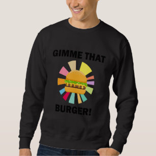 Sweatshirt Donnez-moi ce cheeseburger Manger un burger ironiq