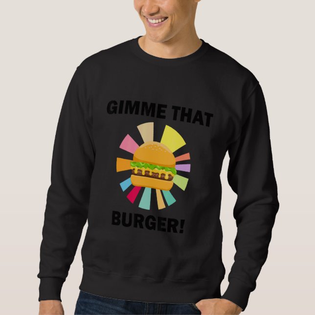 Sweatshirt Donnez-moi ce cheeseburger Manger un burger ironiq (Devant)