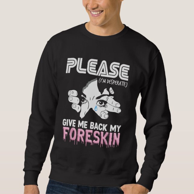 Sweatshirt Donnez-Moi Mon Foreskin Bizarrement Spécifique Mèm (Devant)