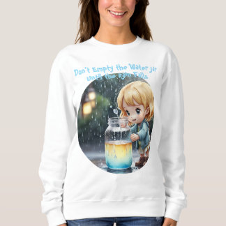 Sweatshirt Don't Empty the Water Jar Quote Cute T-Shirt