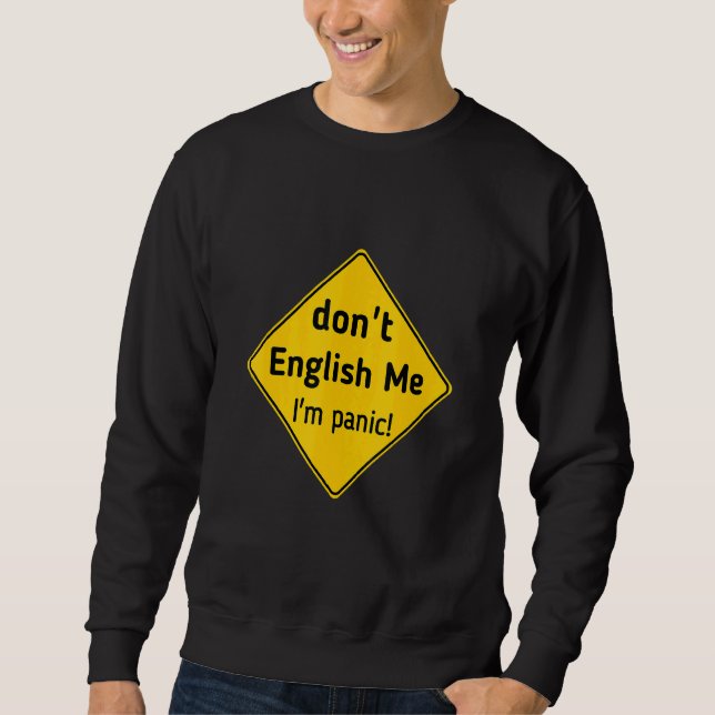 Sweatshirt Don't English Me I'm Panic Tee (Devant)