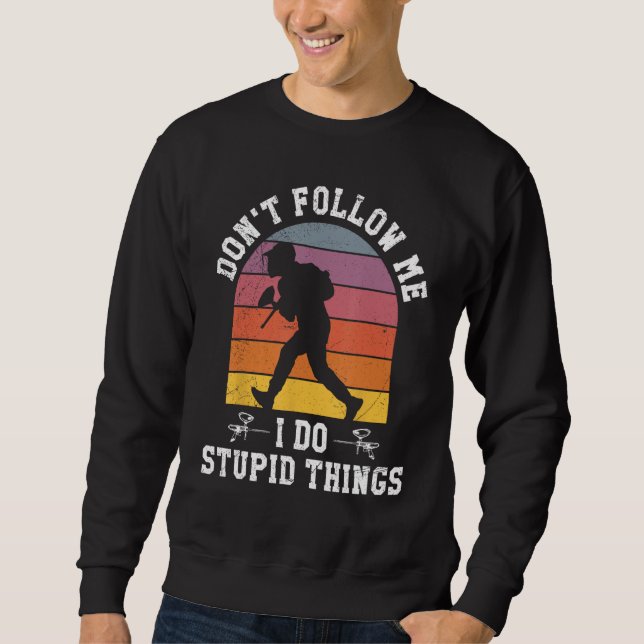 Sweatshirt Don't Follow Me I Do Stupid Things Paintball Game  (Devant)