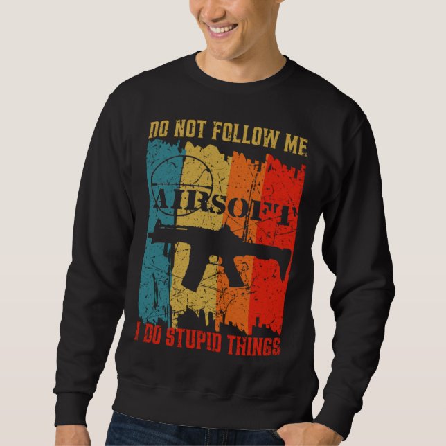 Sweatshirt Dont Follow Me I Do Stupid Things Retro Airsoft Ai (Devant)