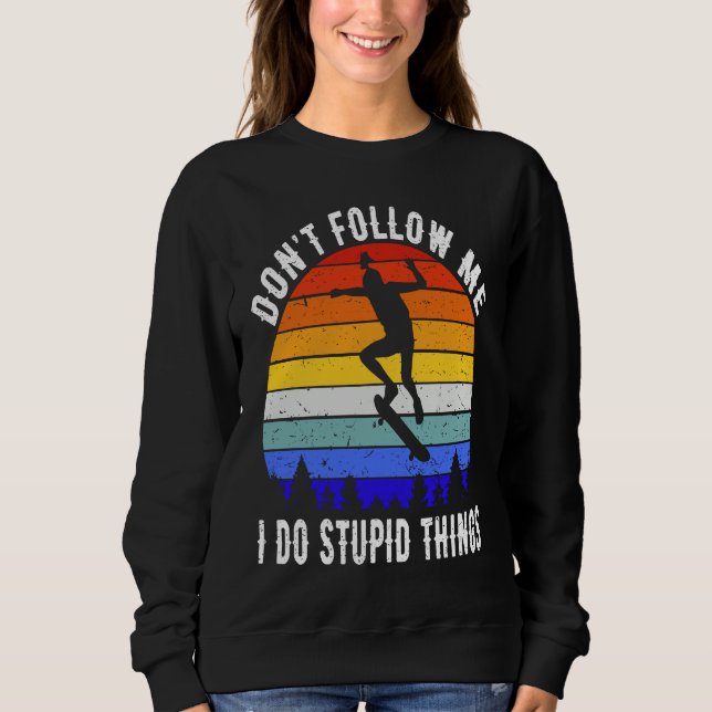 Sweatshirt Don't Follow Me I Do Stupid Things Skate Funny Ska (Devant)