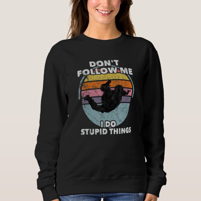 Sweatshirt Don't Follow Me I Do Stupid Things Skydiver Parach (Devant)