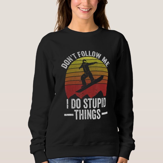 Sweatshirt Don't Follow Me I Do Stupid Things Snowboarding Vi (Devant)