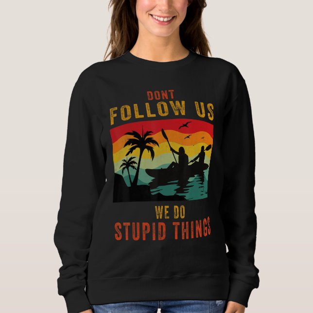 Sweatshirt Dont Follow Us We Do Stupid Things , Group Rafting (Devant)