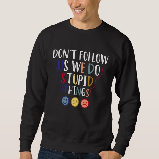 Sweatshirt Don't Follow Us We Do Stupid Things mens girls (Devant)