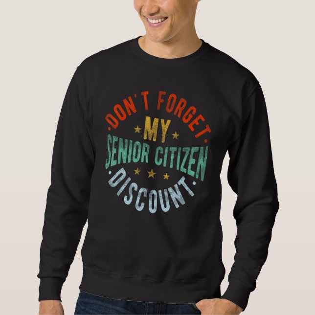 Sweatshirt Don't Forget My Senior Discount  Old People  Grand (Devant)