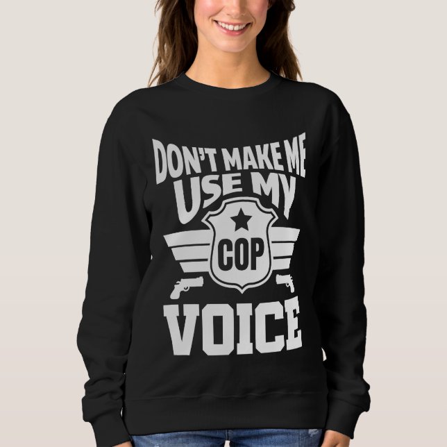Sweatshirt Don't let me use my police voice (Devant)