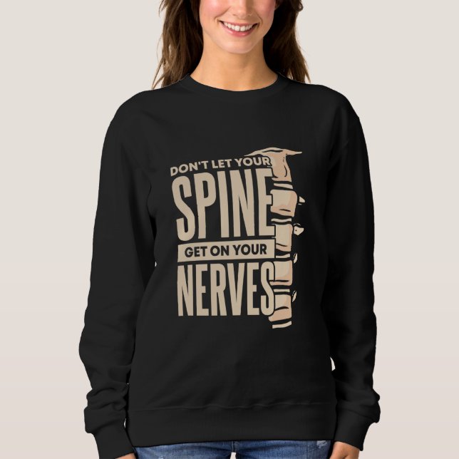 Sweatshirt Dont Let Your Spine Get on Your Nerves Chiropracti (Devant)