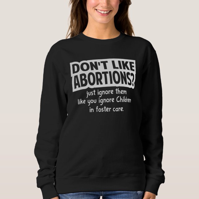 Sweatshirt Don't Like Abortions Just Ignore Them Like You Ign (Devant)