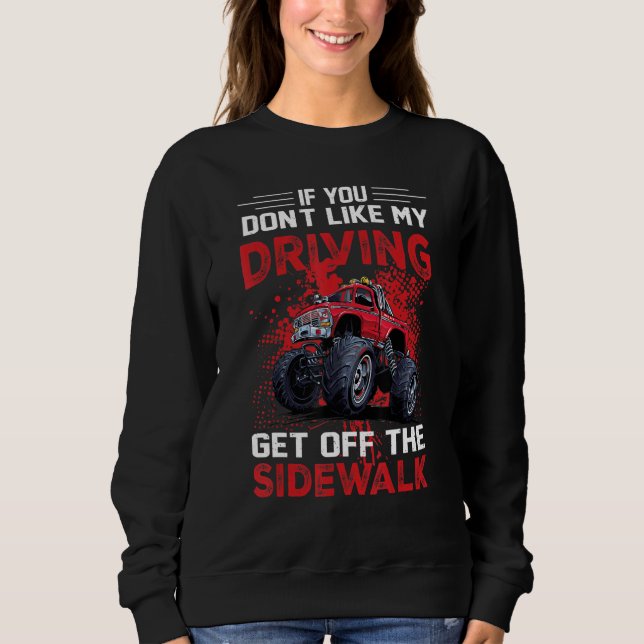 Sweatshirt Dont Like My Driving Get Off The Sidewalk Fun Mons (Devant)