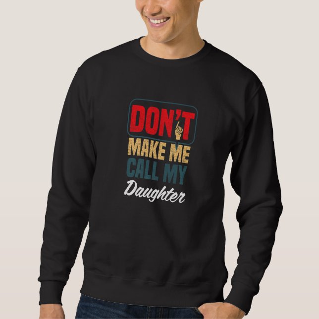 Sweatshirt Don't Make Me Call My Daughter  Family Humor Relat (Devant)