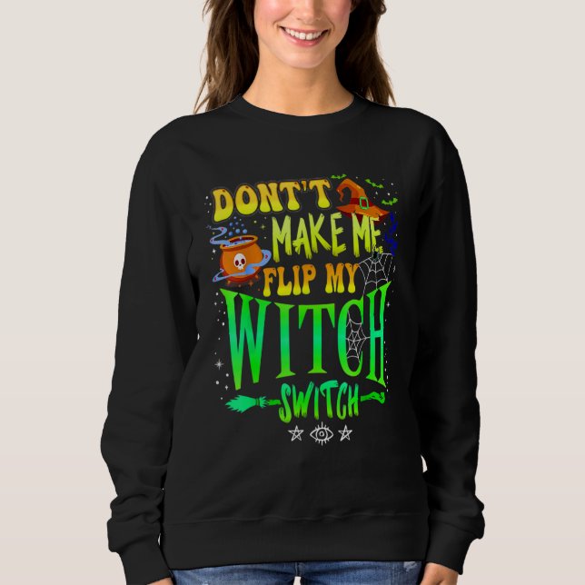 Sweatshirt Don't Make Me Flip My Witch Switch Halloween Girl  (Devant)