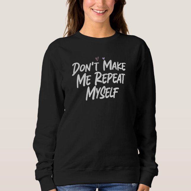 Sweatshirt Don't Make Me Repeat Myself  Love Sarcastic (Devant)