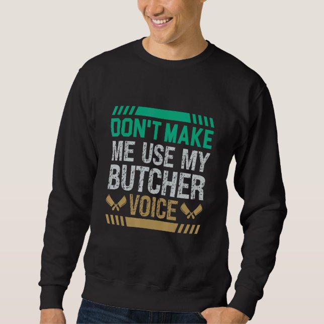 Sweatshirt Don't Make Me Use My Butcher Voice Butcher (Devant)