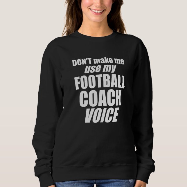 Sweatshirt Don't Make Me Use My Football Coach Voice Womens M (Devant)