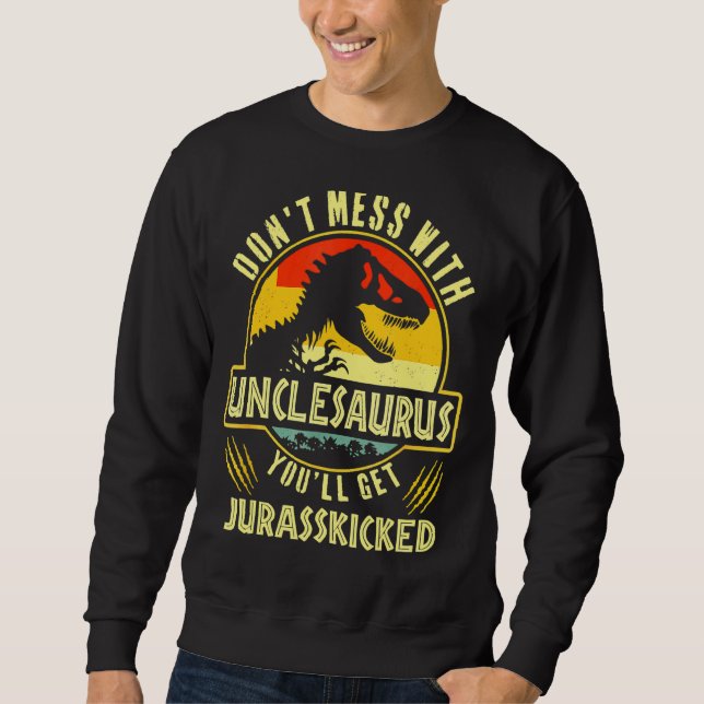 Sweatshirt Dont Mess Avec Unclesaurus Youll Obtenir Jurassick (Devant)