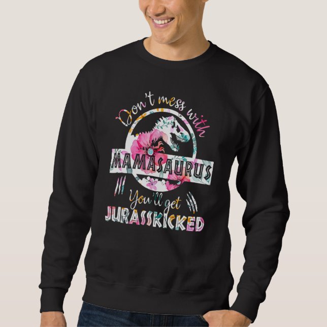 Sweatshirt Dont mess With Mamasaurus Youll Get Jurasskicked M (Devant)