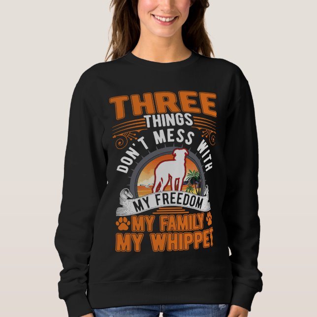 Sweatshirt Don't mess with My Freedom My Family My Whippet (Devant)