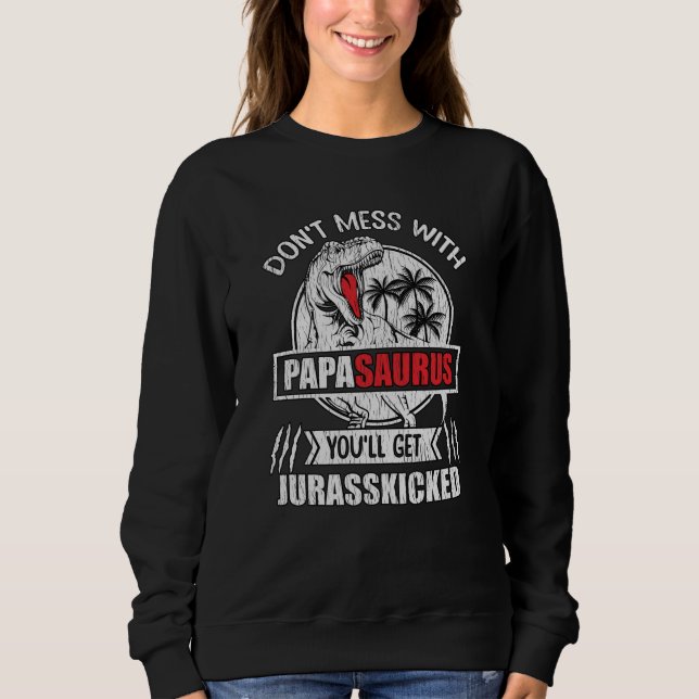Sweatshirt Don't Mess With Papa Saurus Dinosaur Family Father (Devant)